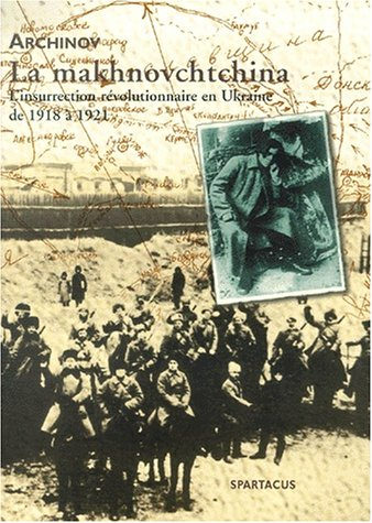 La makhnovchtchina : l'insurrection révolutionnaire en Ukraine de 1918 à 1921
