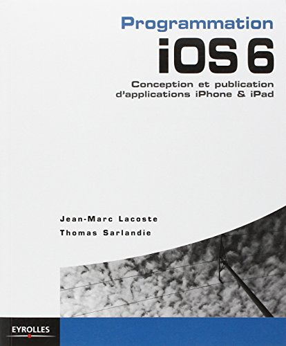Programmation iOS 6 : conception et publication d'applications iPhone & iPad
