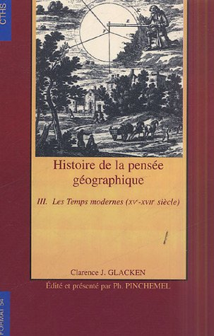 Histoire de la pensée géographique. Vol. 3. Les temps modernes (XVe-XVIIe siècle)