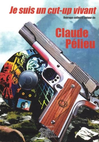 Je suis un cut-up vivant : ouvrage collectif autour de Claude Pélieu