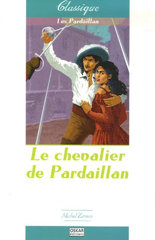 Les Pardaillan. Vol. 1. Le chevalier de Pardaillan