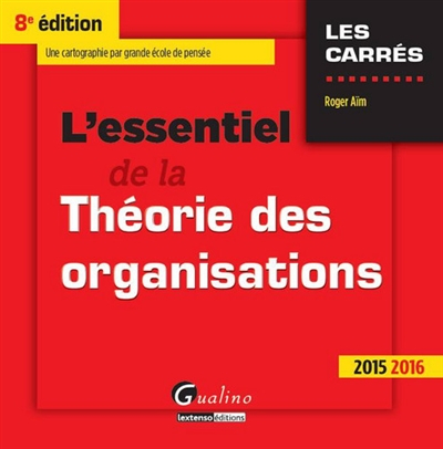 L'essentiel de la théorie des organisations : une cartographie par grande école de pensée : 2015-201