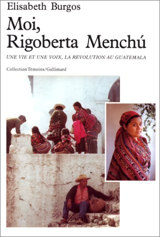Moi, Rigoberta Menchu : une vie et une voix, la révolution au Guatemala