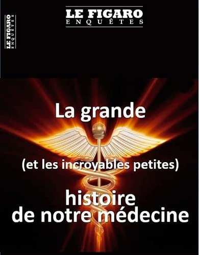 Le Figaro enquêtes, hors-série. Petites et grandes histoires de médecine