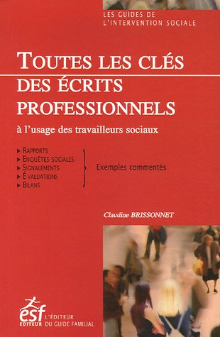 Toutes les clés des écrits professionnels à l'usage des travailleurs sociaux : rapports, enquêtes so