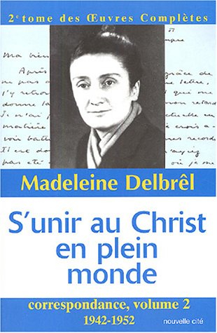 Oeuvres complètes. Vol. 2. S'unir au Christ en plein monde : correspondance 2 : 1942-1952