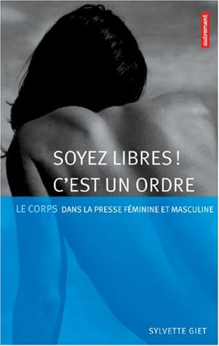 Soyez libres ! C'est un ordre : le corps dans la presse féminine et masculine