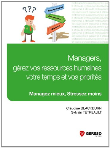 Managers, gérez vos ressources humaines, votre temps et vos priorités : managez mieux, stressez moin