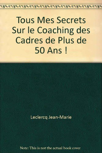 Tous Mes Secrets Sur le Coaching des Cadres de Plus de 50 Ans !
