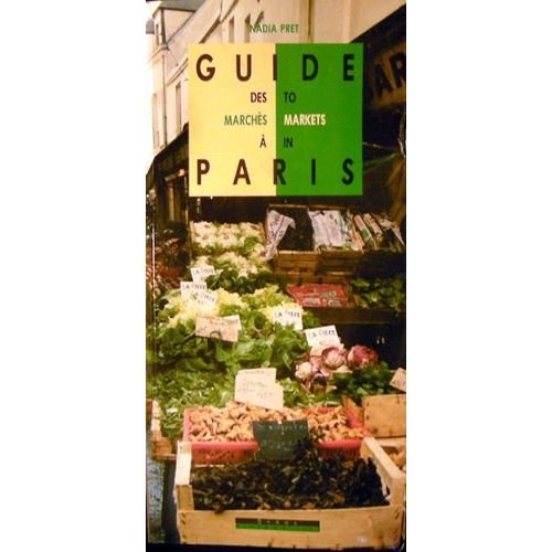 Guide des marchés à Paris. Guide to markets in Paris