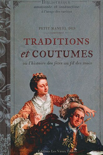 Petit manuel des traditions et coutumes ou L'histoire des fêtes au fil des mois