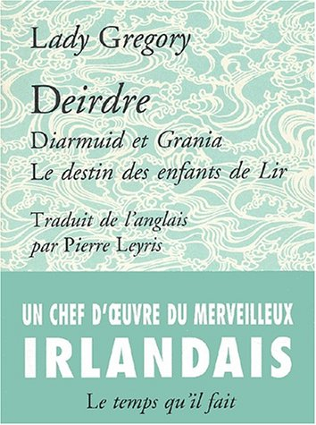 Deirdre. Diarmuid et Grania. Le destin des enfants de Lir