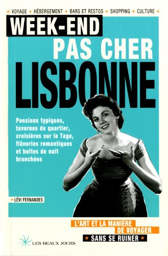 Week-end pas cher Lisbonne : l'art et la manière de voyager sans se ruiner : voyage, hébergement, ba