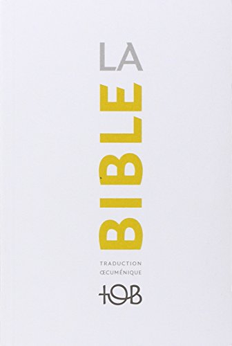 La Bible : traduction oecuménique, TOB : comprenant l'Ancien et le Nouveau Testament traduits sur de