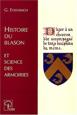 Histoire du blason et science des armoiries