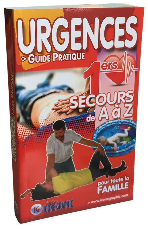Urgences : guide pratique pour toute la famille : 1ers secours de A à Z