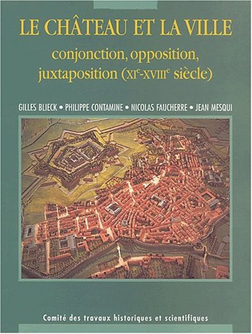 Le château et la ville, conjonction, opposition, juxtaposition (XIe-XVIIIe siècles) : actes du 125e 