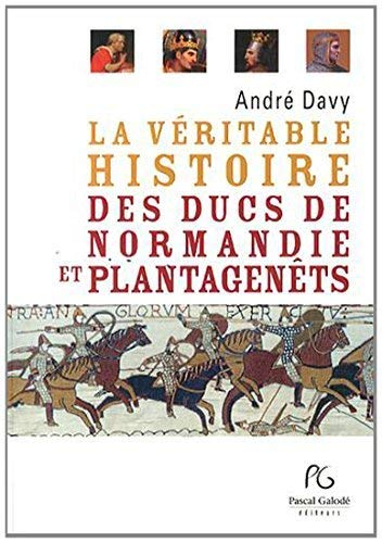 La véritable histoire des ducs de Normandie et Plantagenêts