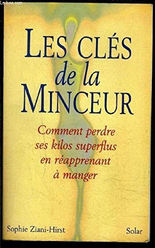 Les clés de la minceur : comment perdre ses kilos superflus en réapprenant à manger