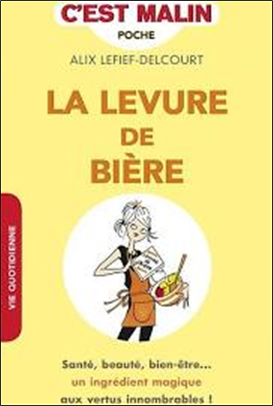 La levure de bière c'est malin : santé, beauté, bien-être... un ingrédient magique aux innombrables 
