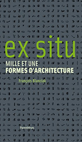Ex situ : mille et une formes d'architecture