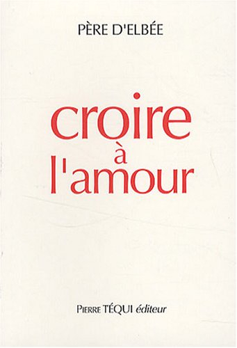 Croire à l'amour : retraite de vie intérieure