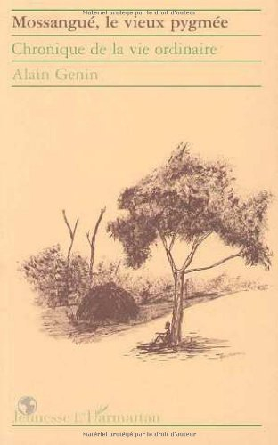 Mossangué, le vieux pygmée : chronique de la vie ordinaire