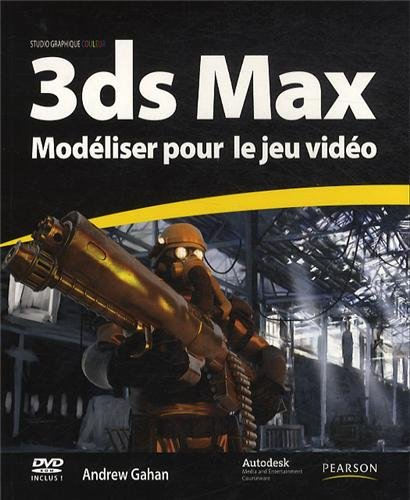3ds Max : modéliser pour le jeu vidéo : techniques professionnelles de modélisation de personnages, 