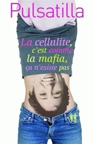 La cellulite, c'est comme la mafia, ça n'existe pas : bio-roman
