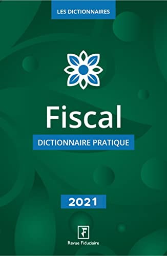 Fiscal : dictionnaire pratique : 2021