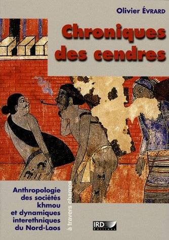Chroniques des cendres : anthropologie des sociétés khmou et des dynamiques interethniques du nord L