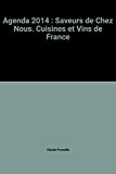 Agenda 2014 : saveurs de chez nous. cuisines et vins de France