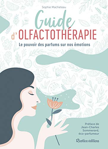 Guide d'olfactothérapie : le pouvoir des parfums sur nos émotions