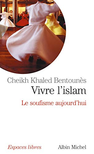 Vivre l'islam : le soufisme aujourd'hui