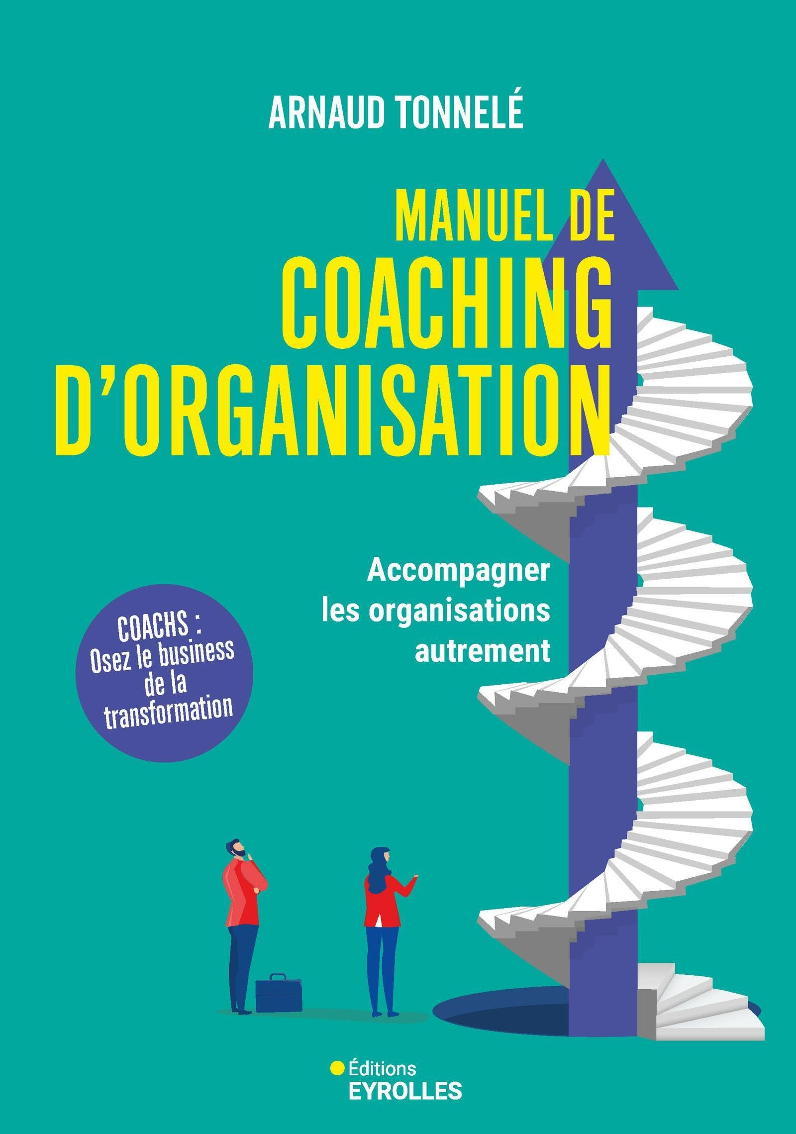 Manuel de coaching d'organisation : accompagner les organisations autrement : coachs, osez le busine