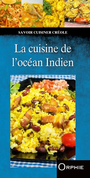 La cuisine de l'océan Indien : Madagascar, Ile Maurice, Mayotte, Ile de la Réunion, Seychelles