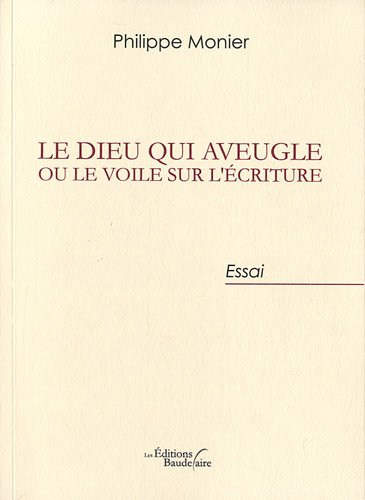 LE DIEU QUI AVEUGLE OU LE VOILE SUR L'ECRITURE