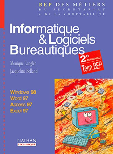 Informatique et logiciels bureautiques, Windows 98, Word 97, Excel 97, Access 97 : 2de professionnel