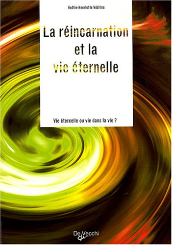 La réincarnation et la vie éternelle : vie éternelle ou vie dans la vie ?