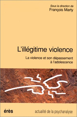 L'illégitime violence : la violence et son dépassement à l'adolescence