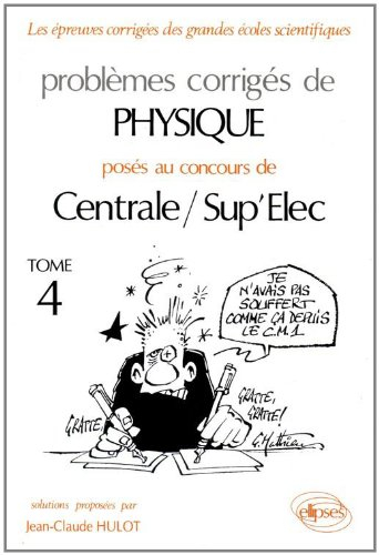 Problèmes corrigés de physique posés aux concours de Centrale-Supélec : option M, P', MP'