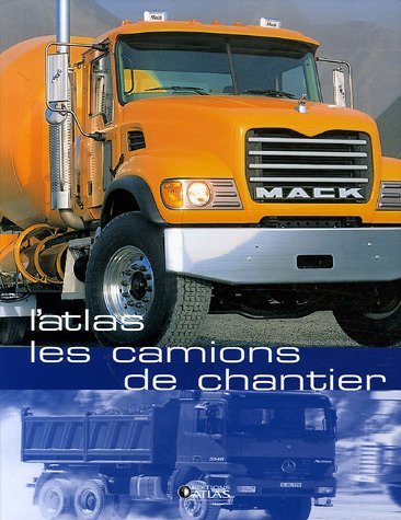 Les camions de chantier : l'atlas