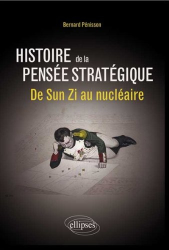 Histoire de la pensée stratégique : de Sun Zi au nucléaire