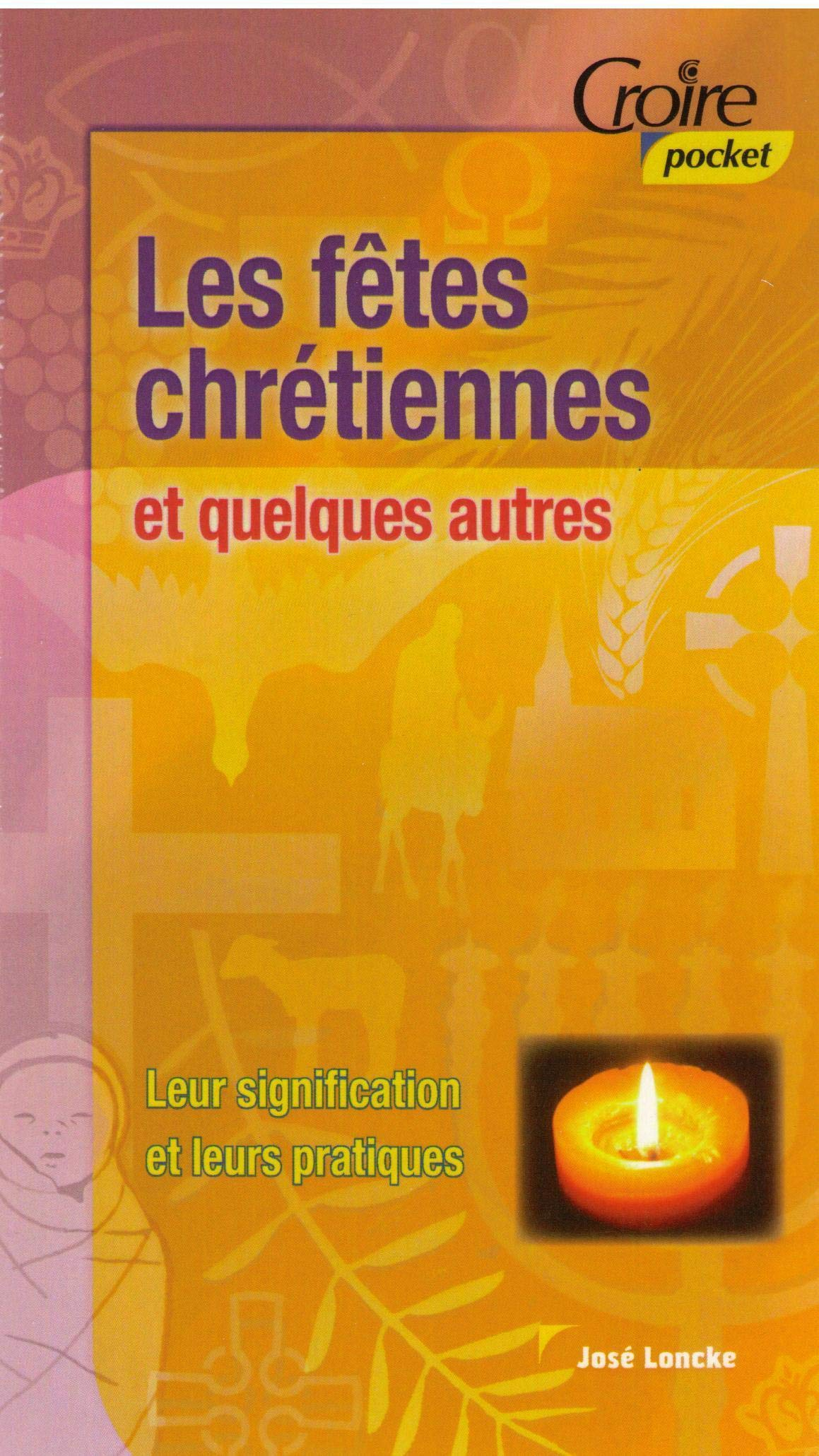 Les fêtes chrétiennes et quelques autres : leur signification et leurs pratiques