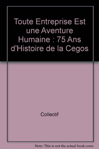 toute entreprise est une aventure humaine : 75 ans d'histoire de la cegos