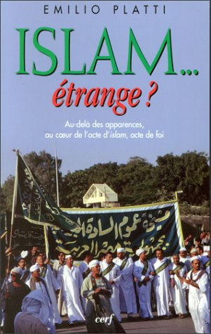 Islam... étrange ? : au-delà des apparences, au coeur de l'acte d'islam, acte de foi