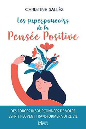 Les superpouvoirs de la pensée positive : des forces insoupçonnées de votre esprit peuvent transform