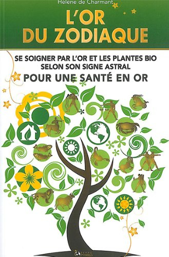 L'or du zodiaque : se soigner par l'or et les plantes bio selon son signe astral
