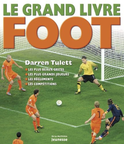 Le grand livre foot : les plus beaux gestes, les plus grands joueurs, les règlements, les compétitio
