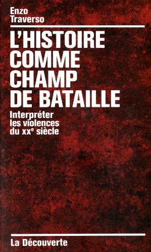 L'histoire comme champ de bataille : interpréter les violences du XXe siècle